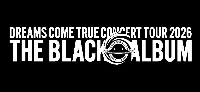 DREAMS COME TRUE CONCERT TOUR 2026 THE BLACK ○ ALBUM」チケット
