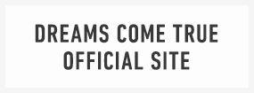 DREAMS COME TRUE OFFICIAL SITE