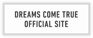 DREAMS COME TRUE OFFICIAL SITE