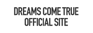 DREAMS COME TRUE OFFICIAL SITE