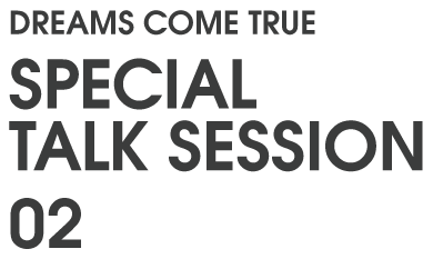 DREAMS COME TRUE SPECIAL TALK SESSION 02