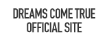 DREAMS COME TRUE OFFICIAL SITE